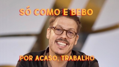 Play - Só Como e Bebo. Por Acaso, Trabalho!
